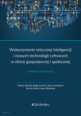 Wykorzystanie sztucznej inteligencji i nowych technologii cyfrowych w sferze gospodarczej i społecznej. Wybrane zagadnienia