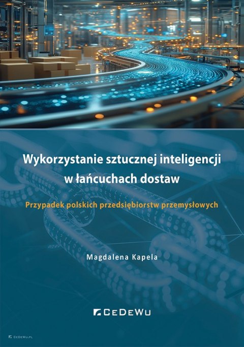 Wykorzystanie sztucznej inteligencji w łańcuchach dostaw. Przypadek polskich przedsiębiorstw przemysłowych