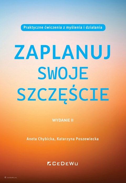 Zaplanuj swoje szczęście. Praktyczne ćwiczenia z myślenia i działania (wyd. II)