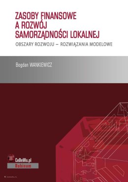 Zasoby finansowe a rozwój samorządności lokalnej. Obszary rozwoju - rozwiązania modelowe