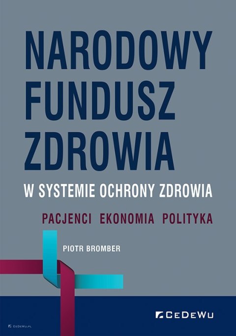 Narodowy Fundusz Zdrowia w systemie ochrony zdrowia. Pacjenci - Ekonomia - Polityka