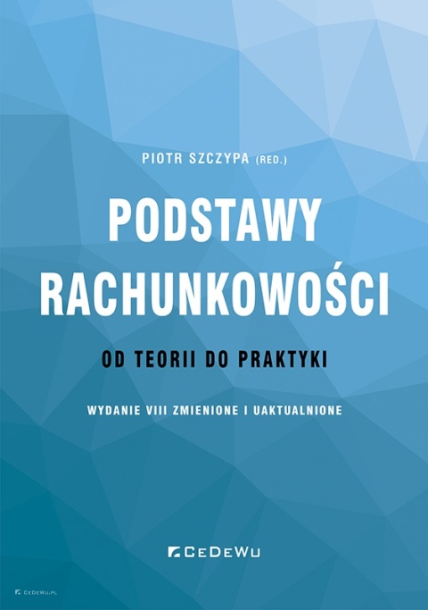 Podstawy rachunkowości - od teorii do praktyki (wyd. VIII zmienione i uaktualnione)