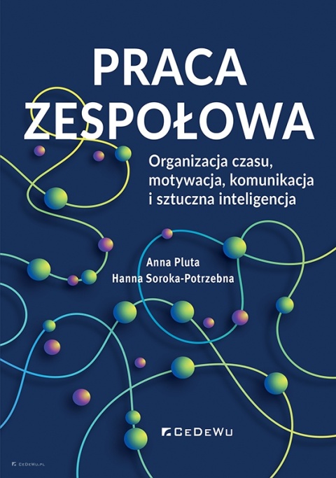 Praca zespołowa. Organizacja czasu, motywacja, komunikacja i sztuczna inteligencja