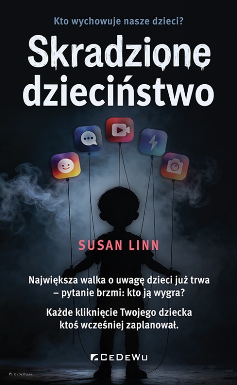 Skradzione dzieciństwo. Kto wychowuje nasze dzieci?