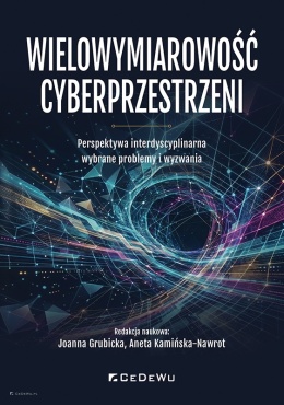 Wielowymiarowość cyberprzestrzeni. Perspektywa interdyscyplinarna - wybrane problemy i wyzwania